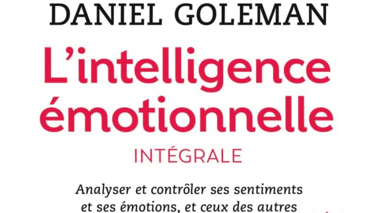 « L’intelligence émotionnelle » de Daniel Goleman. Résumé et analyse.