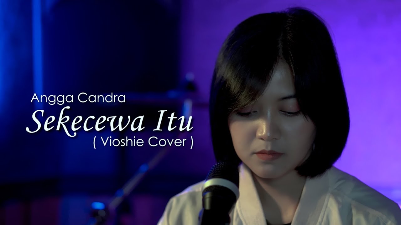 ANGGA CANDRA - SEKECEWA ITU ( VIOSHIE COVER )
