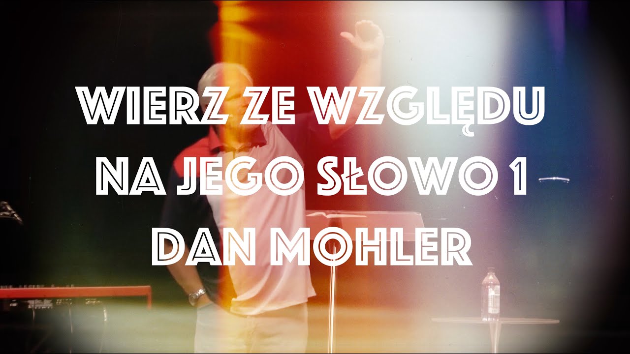 Dan Mohler / Wierz ze względu na Jego Słowo / Część 1