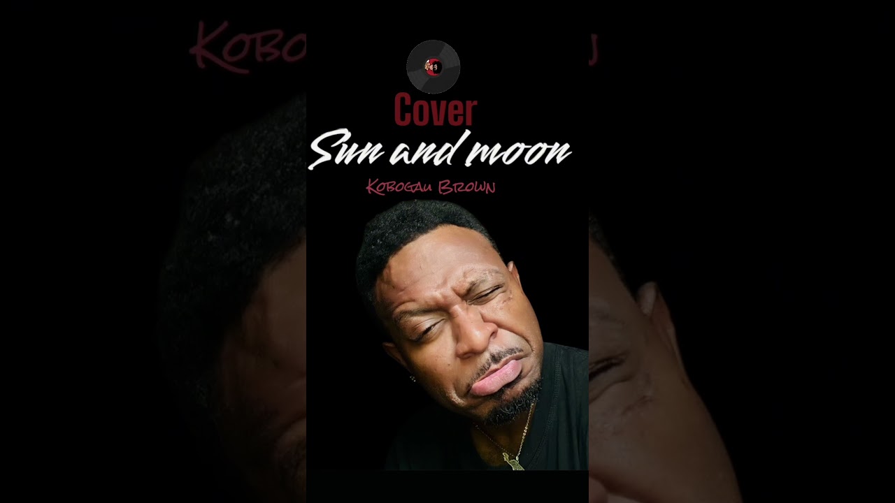 Kobogau Brown- Sun and Moon [cover]-[official Video Lyric]