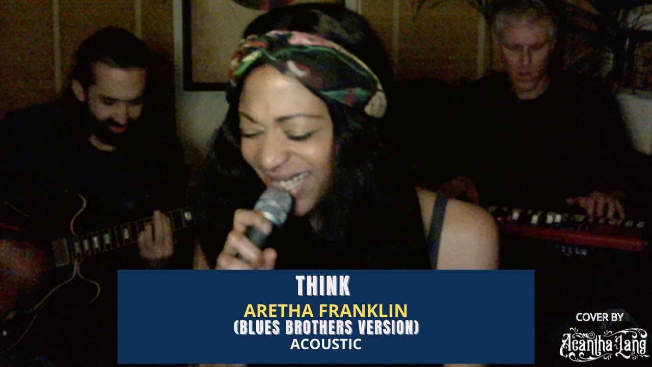 Think - Aretha Franklin (The Blues Brothers Version) (Acoustic Cover by Acantha Lang)