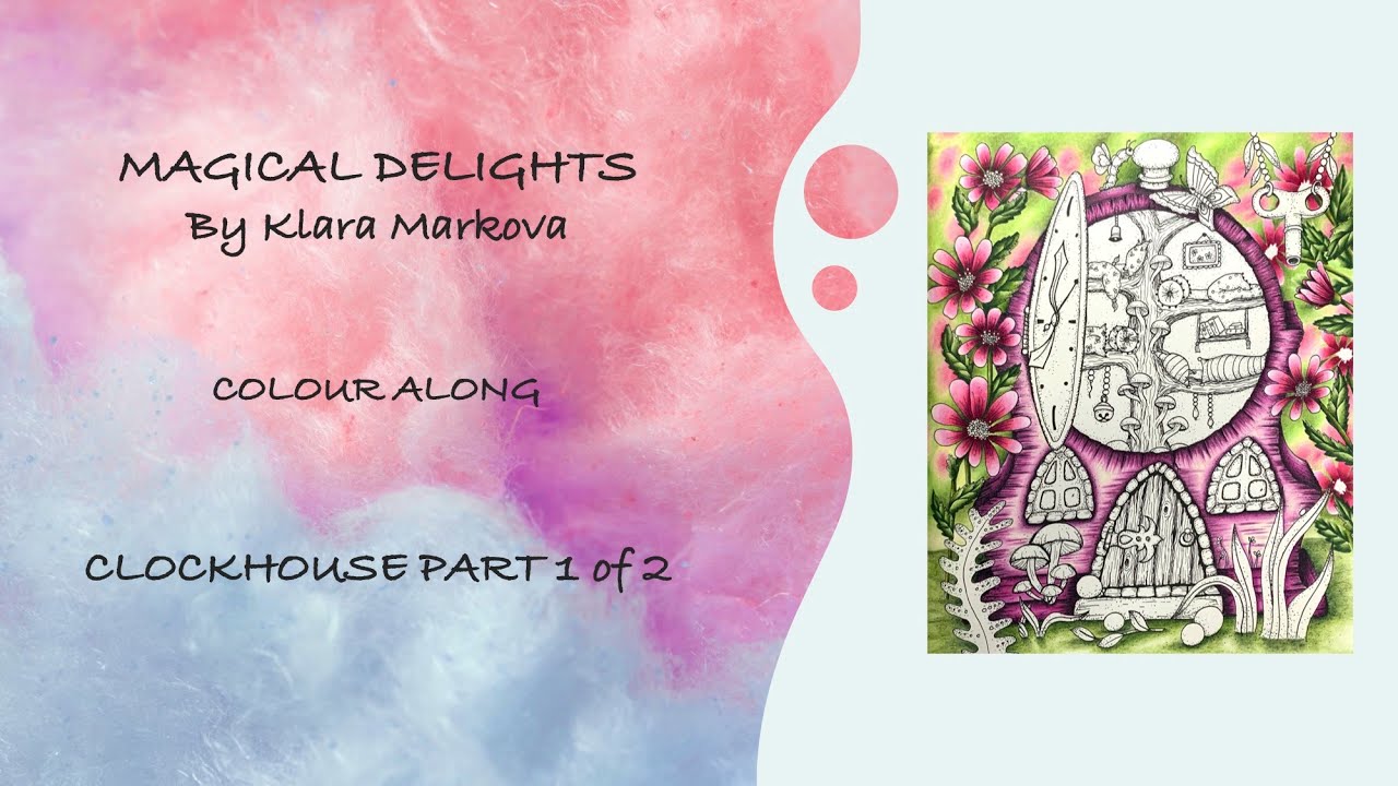 COLOURALONG | Magical Delights - Klara Markova | Clockhouse Part 1 | Adult Colouring