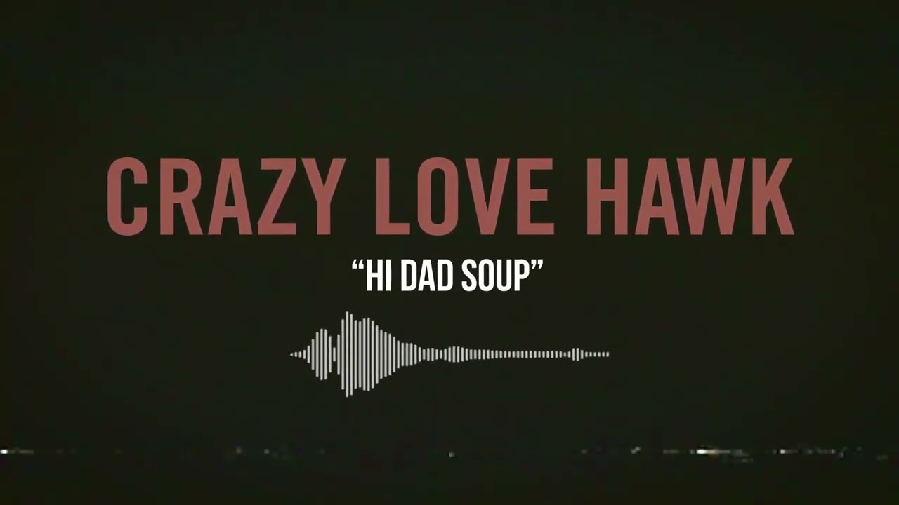 Crazy Love Hawk - Hi Dad Soup // OFFICIAL LYRIC VIDEO
