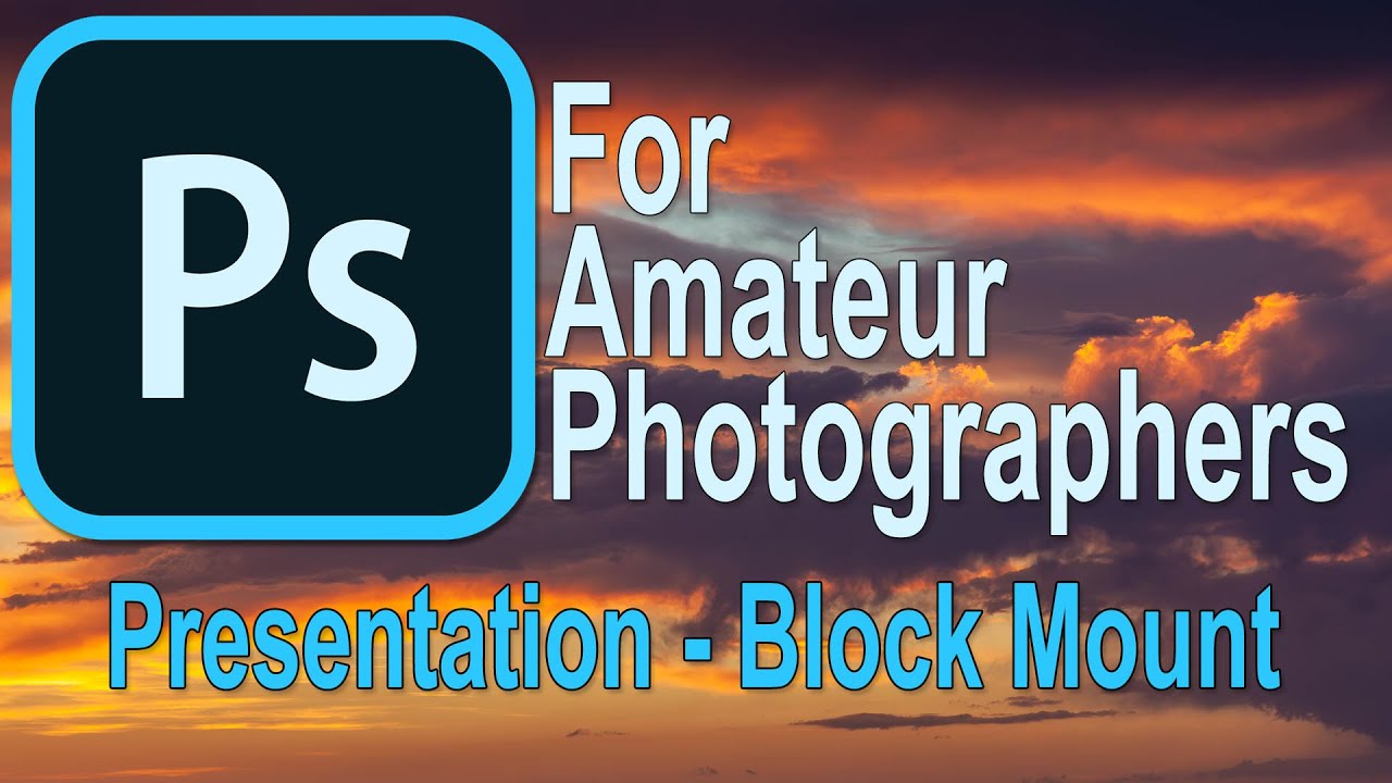 062 Photoshop for Amateur Photographers - Presentation - The Block Mount