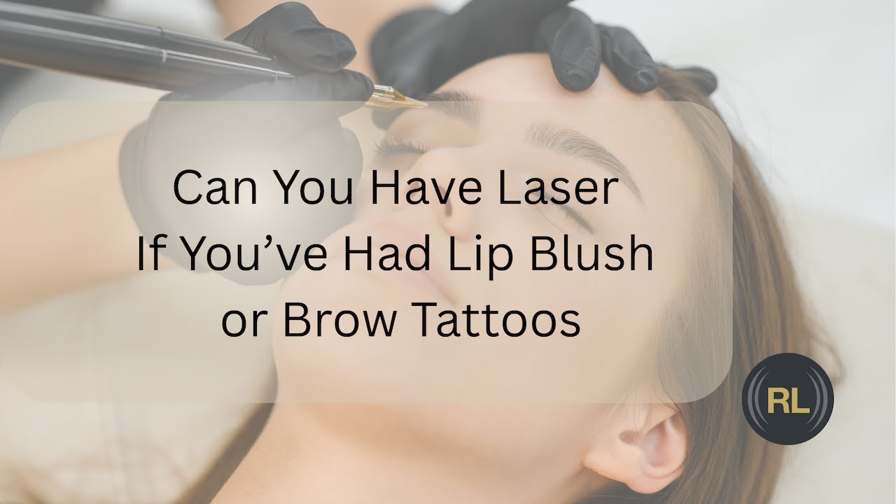 Can You Have Laser If You’ve Had Lip Blush or Brow Tattoos