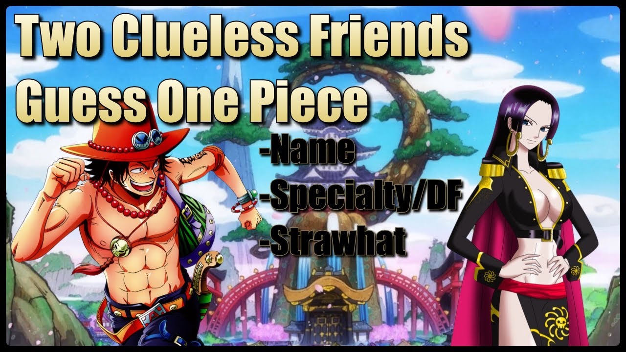 Two Clueless Friends Guess One Piece Characters 2 (Name, Specialty/Devil Fruit Ability, Strawhat)
