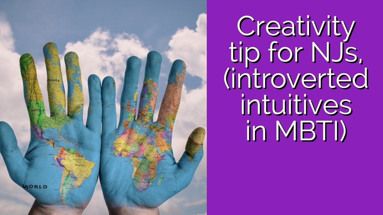 Creative tip for NJ types (introverted intuition)