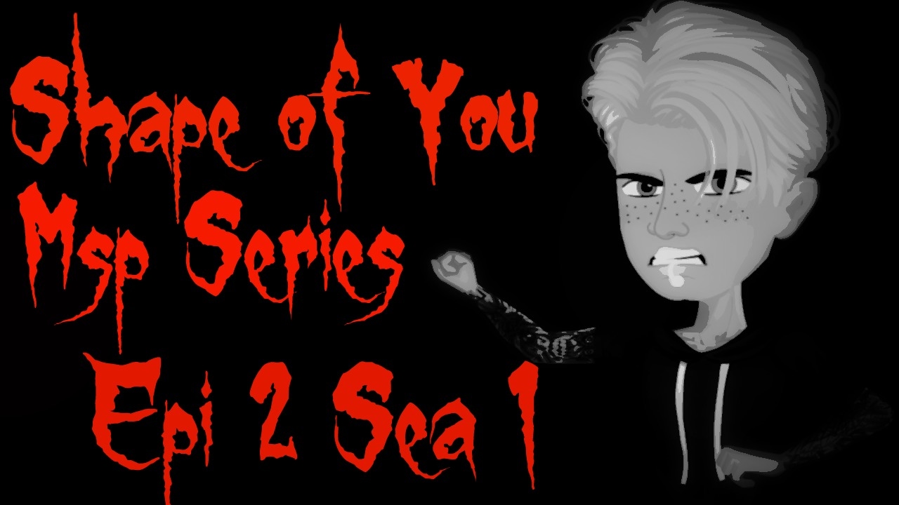 Shape of You| Msp Series| Ep. 2 Sea. 1
