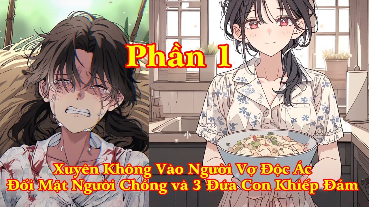 XUYÊN KHÔNG THÀNH NGƯỜI VỢ KHÓ TÍNH ĐỐI MẶT VỚI CHỒNG CŨ BA ĐỨA CON KHÓ DẠY DỖ | PHẦN 1