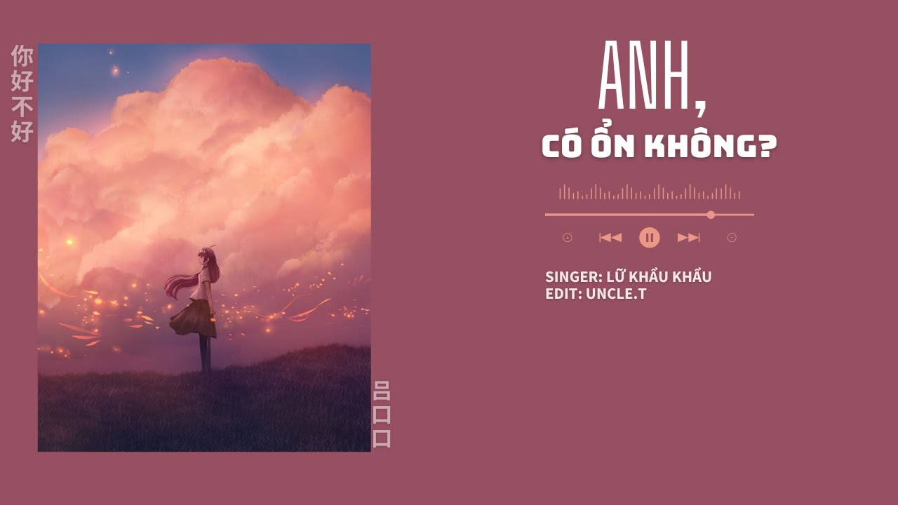 [VIETSUB+ PINYIN] Anh, có ổn không 你,好不好 - Lữ Khẩu Khẩu 吕口口 | Nhạc Hoa Ngữ