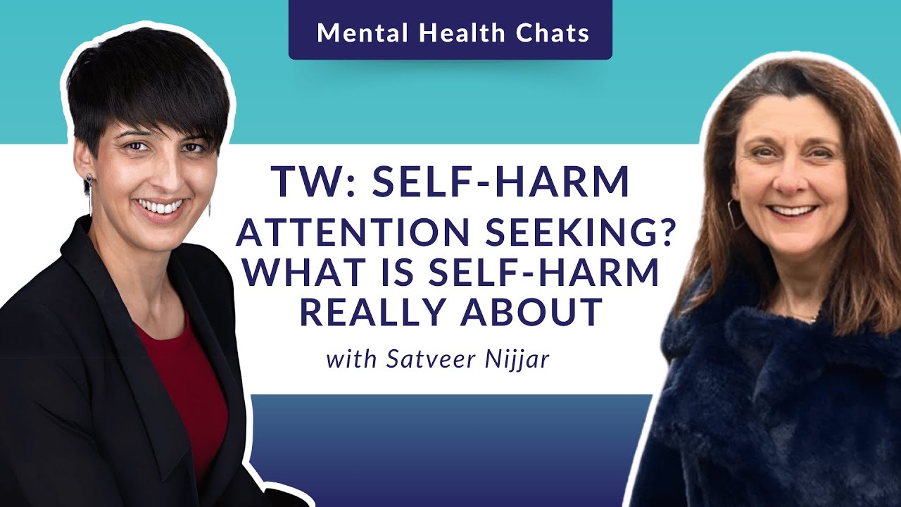 Self-Harm – Attention Seeking?  What is Self-Harm Really About – Satveer Nijjar - TRIGGER WARNING
