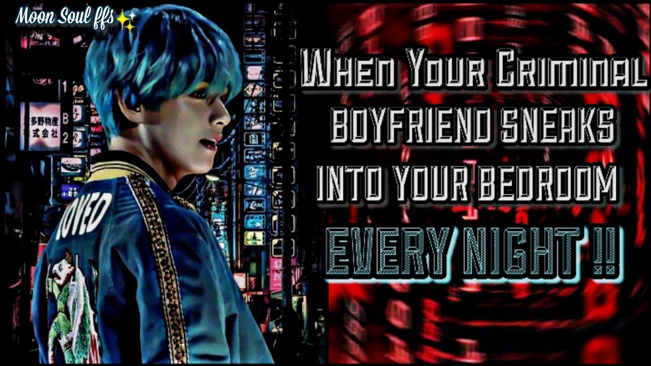 ||When Your Criminal BF sneaks Into Your Bedroom Every Night|| Taehyung Oneshot.