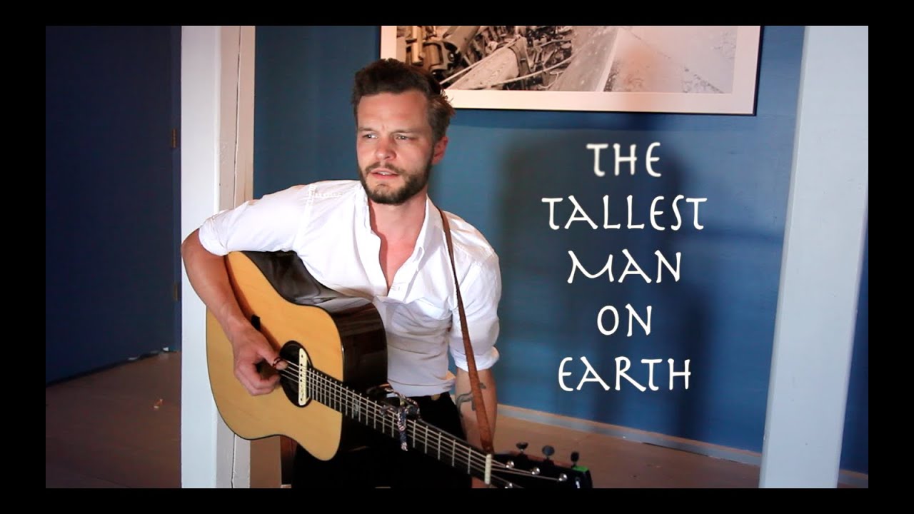 The Tallest Man On Earth - 