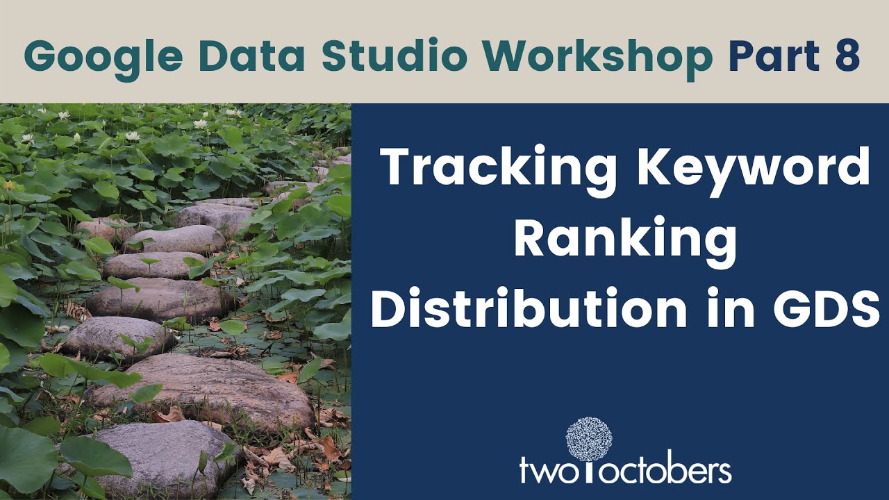 Tracking Keyword Ranking Distribution in Google Data Studio - GDS Workshop Part 8