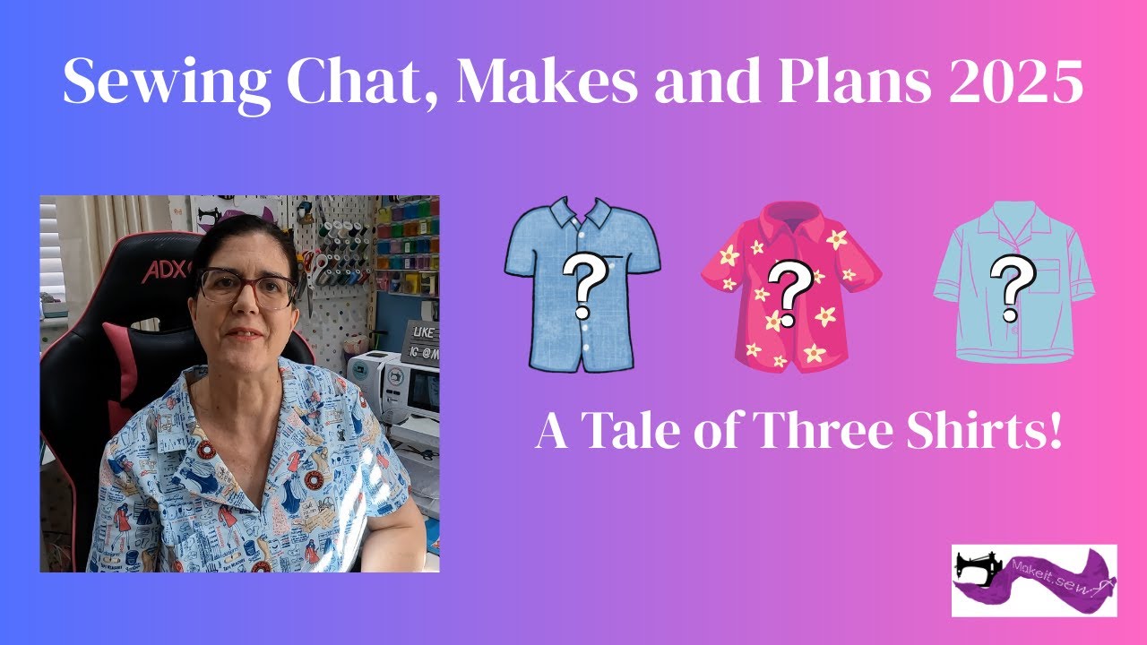 Sewing Chat, Makes and Palns 2025   A Tale of Three Shirts!