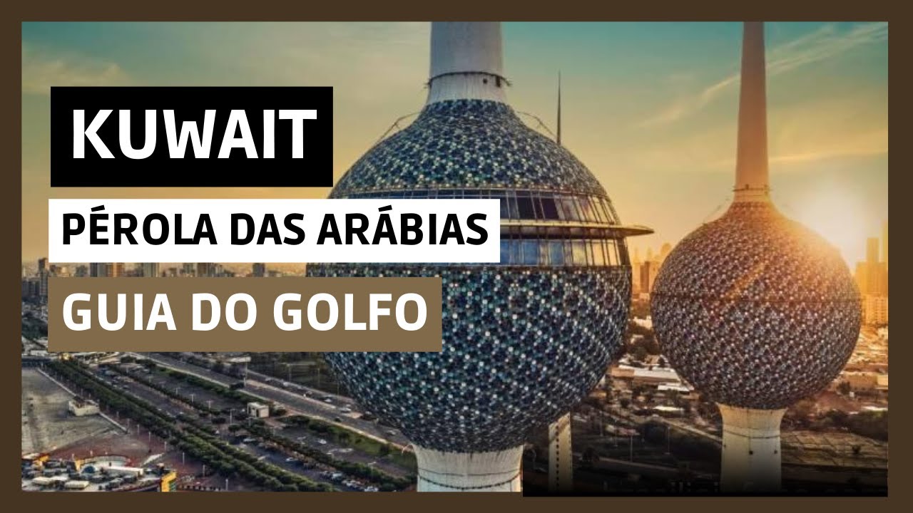 Conheça O Emirado Do Kuwait  - A Pequena Pérola Do Oriente Médio (#GuiaDoGolfo)