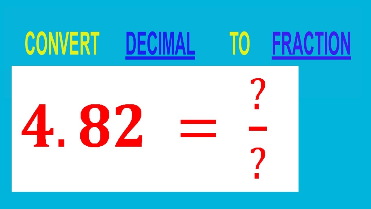 CONVERT    DECIMAL     4.82 =  ?/?        TO     FRACTION