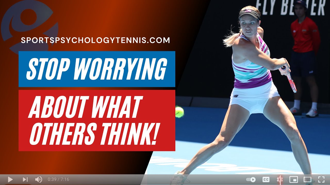 Tennis Psychology Video: Are Your Worried About Impressing Others?