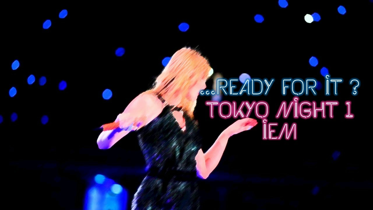 Taylor Swift - ...Ready For It ? (IEM Tokyo Night 1 )
