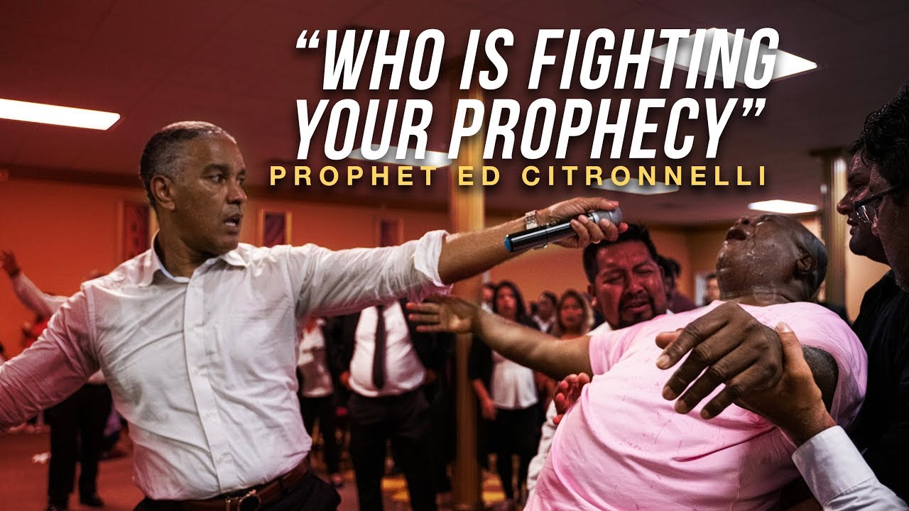 WHO IS FIGHTING  YOUR PROPHECY WITH PROPHET ED CITRONNELLI