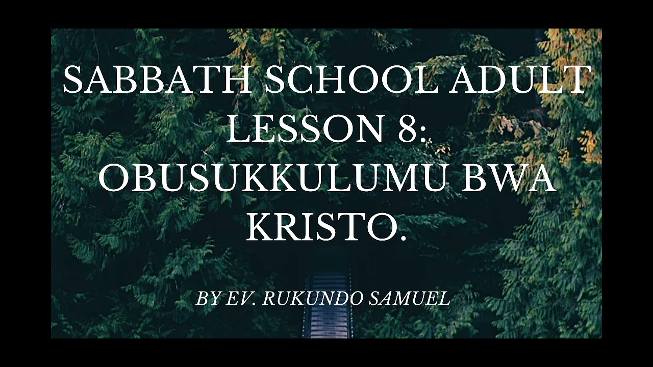 Sabbath school lesson -Q1-LESSON 8 OBUSUKKULUMU BWA KRISTO 