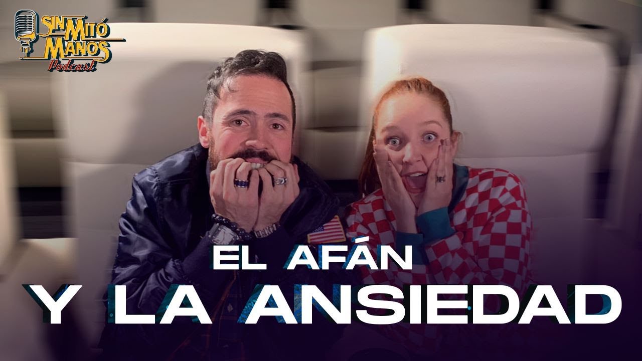 El afán y la ansiedad 🔴 🎙️ Sin Mitómanos Podcast | By Juany & Ana 🧔🏻‍♂️👩🏻‍🦰
