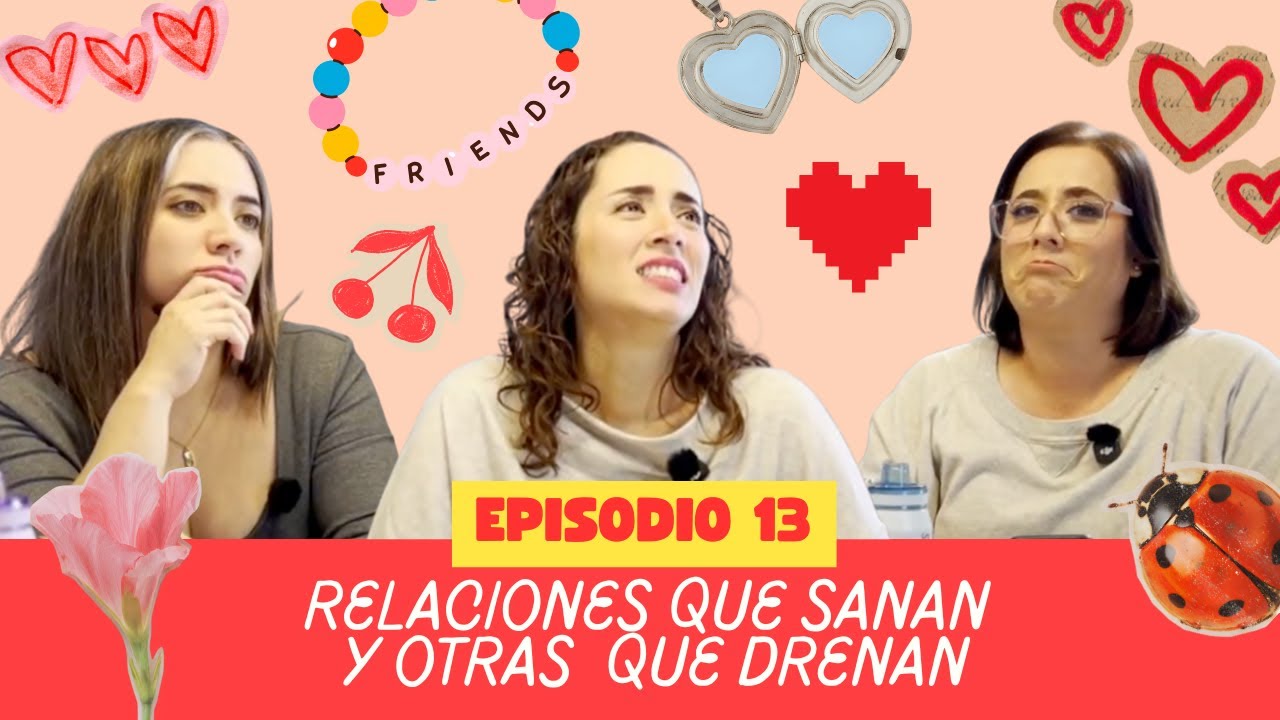 Relaciones que sanan y relaciones que drenan - Ep. 13 - Twentyllizas + Lös