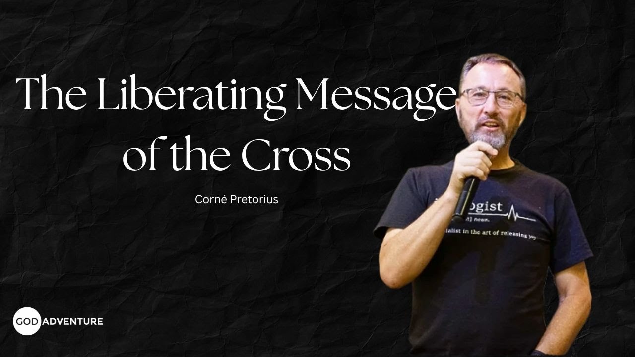GA Weekly Sermon - The Liberating Message of the Cross - Corne Pretorius