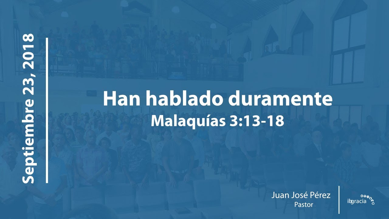 Han hablado duramente | [Malaquías 3:13-18] | Pastor Juan José Pérez | IBGracia