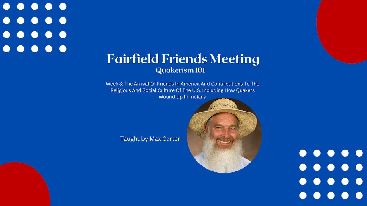Quakerism 101 - Week 3 - The Arrival Of Friends In America - Taught by Max Carter