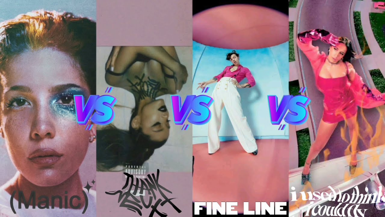 Manic(Halsey)vs I Used To T..(Tate McRae) vs Fine Line(Harry Styles) vs Thank u, Next(Ariana Grande)