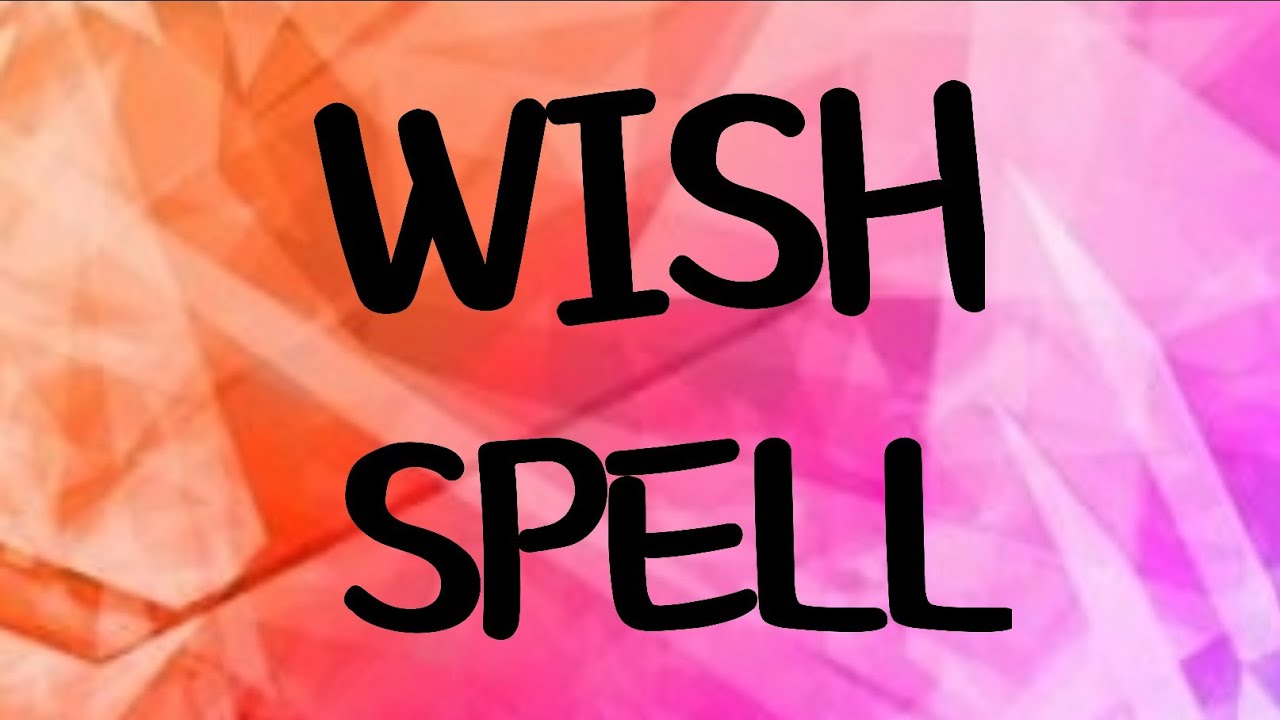 Wish Spell... Works... Requested... White Magic...
