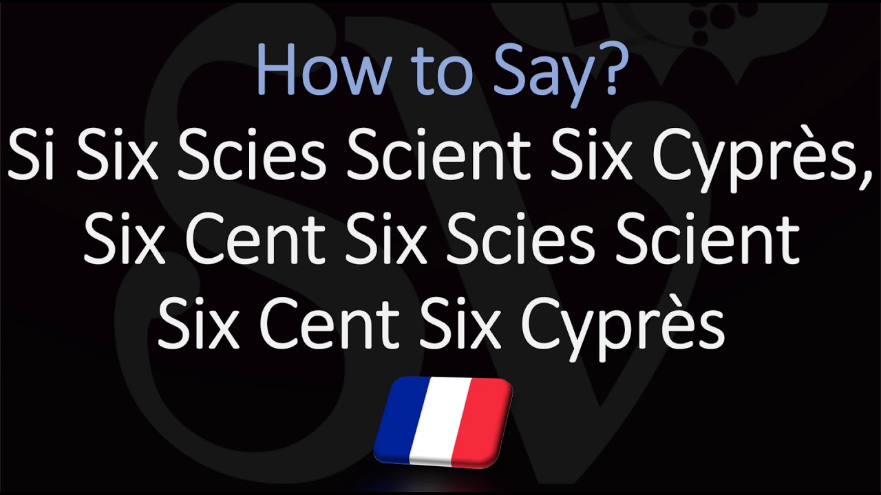 French Tongue Twister | Si Six Scies Scient Six Cypr&egrave;s Six Cent Six Scies Scient Six Cent Six Cypr&egrave;s