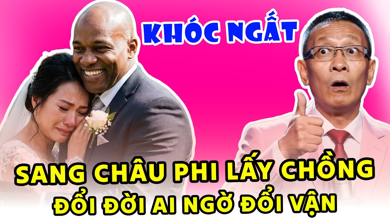 TÂM SỰ CÙNG VĂN SÂM - Tin bạn bè sang châu phi lấy chồng đổi đời ai ngờ đổi vận