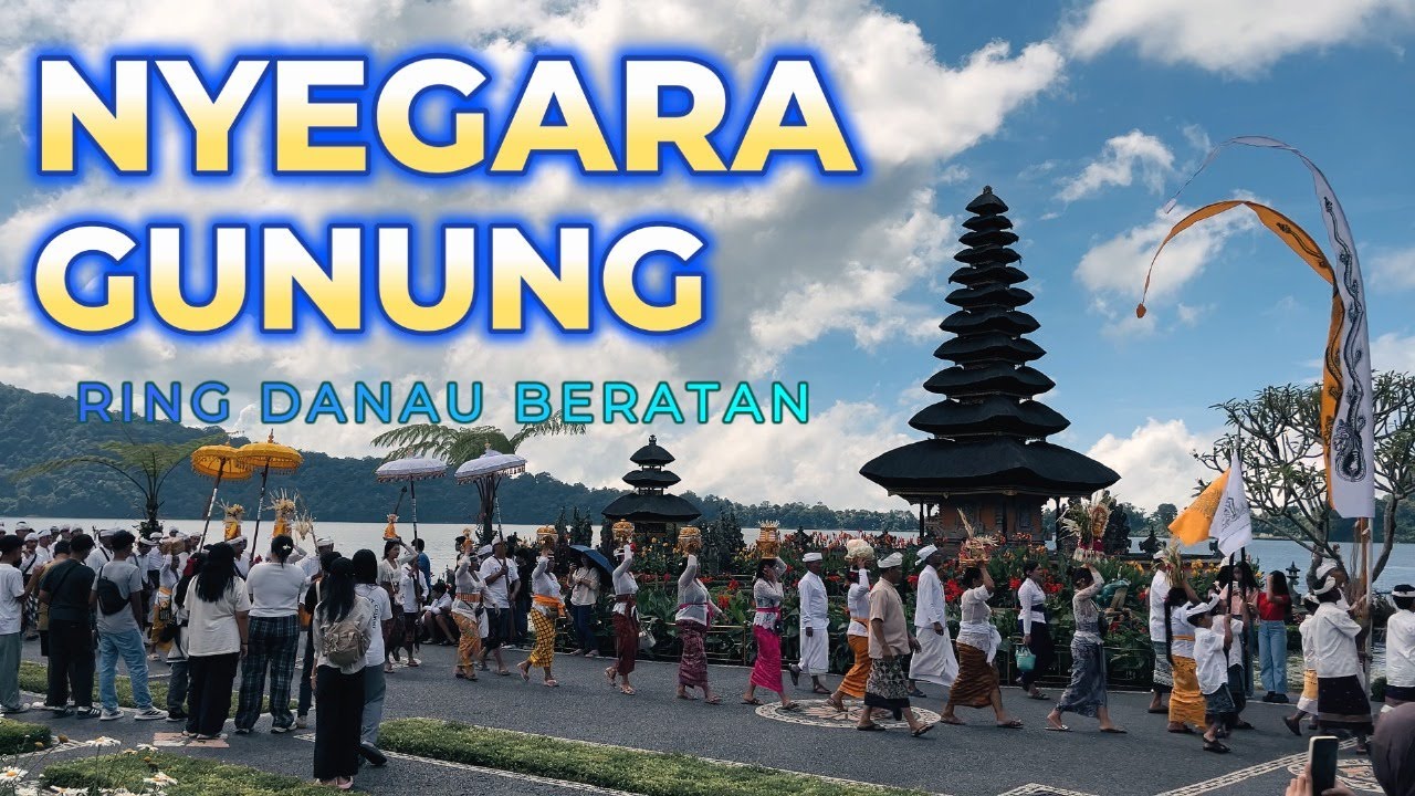 NYEGARA GUNUNG KE DANAU BERATAN RANGKAIANA PIODALAN  PURA MELANTING WANASARI