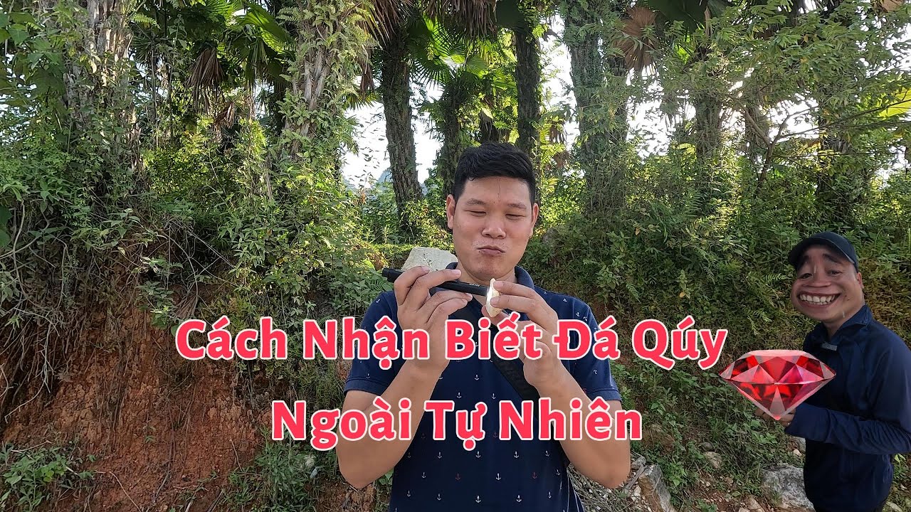 Tập 98 : Cách Nhận Biết Đá Quý Ngoài Tự Nhiên .