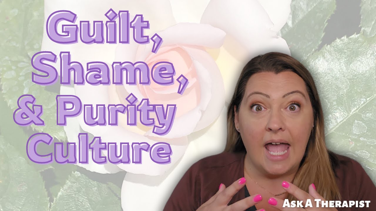 Guilt, Shame, and How Purity Culture Impacted How You Handle Intimacy