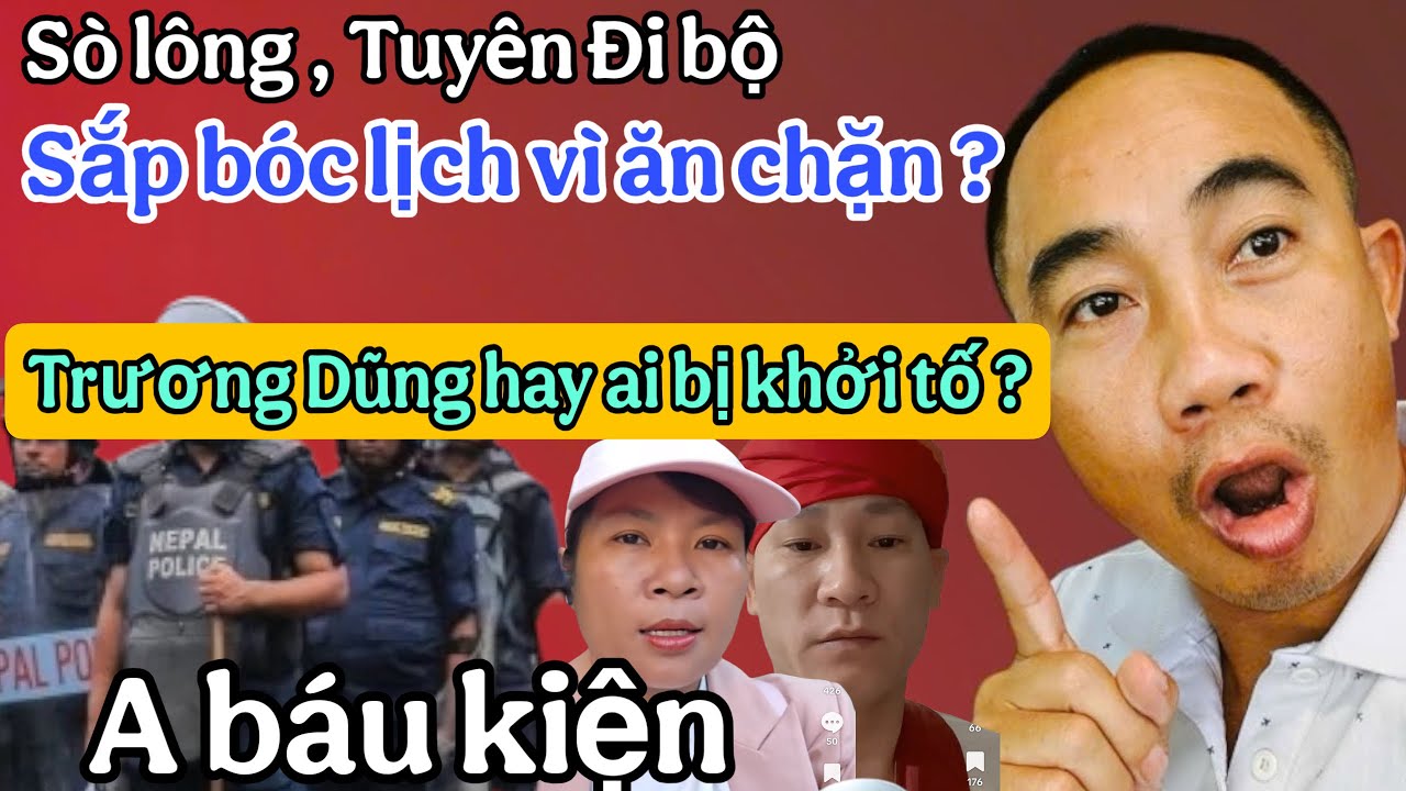 Cực căng. Sò lông , Tuyên đi bộ sắp bóc lịch vì ăn trặn ? . Trương Dũng hay ai bị khởi tố a báu kiện