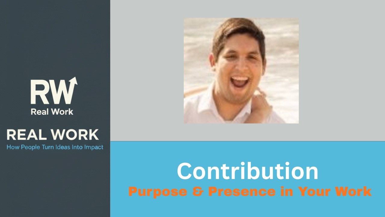 The Real Work of Contribution: Paul Sanftner on Purpose & Presence in Your Work & Career