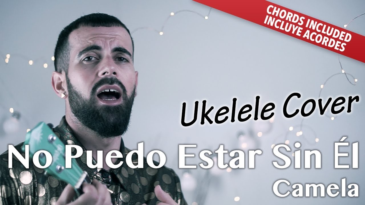 No Puedo Estar Sin Él - Camela (Ukulele Cover Acordes Tutorial)
