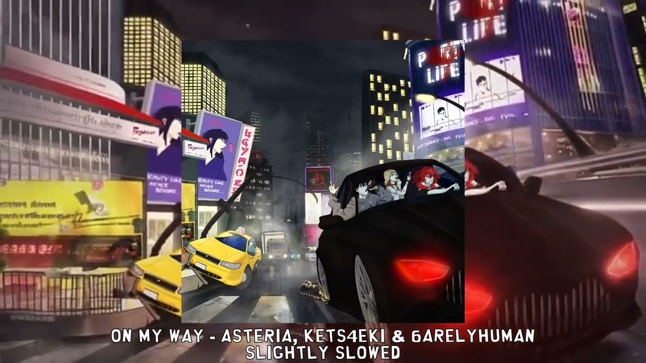 ON MY WAY - asteria, kets4eki & 6arelyhuman [slightly slowed]