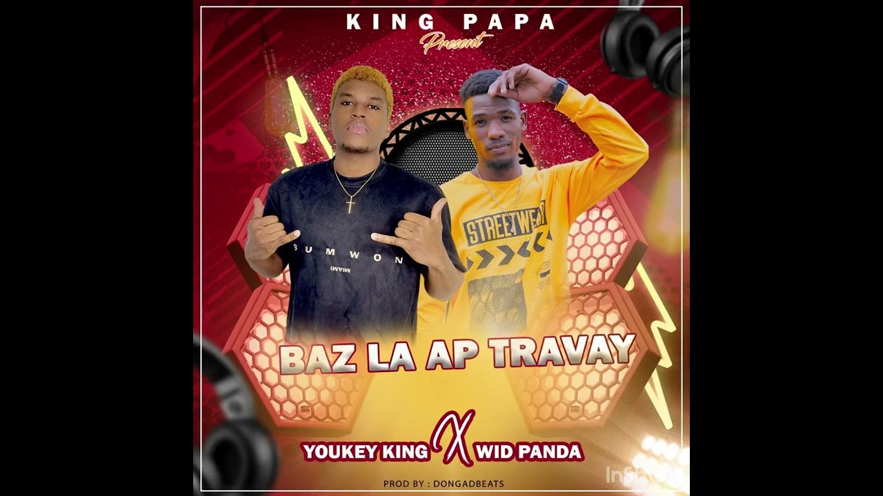 Baz la ap travay  Youkeyking x widpanda ( audio)