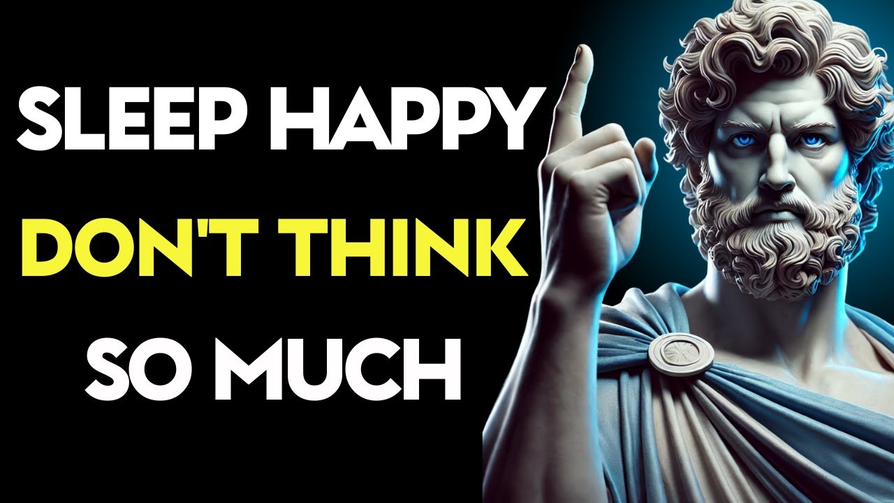 Don’t Think So Much Sleep Happy and Wake Up in Peace | Stoic lessons