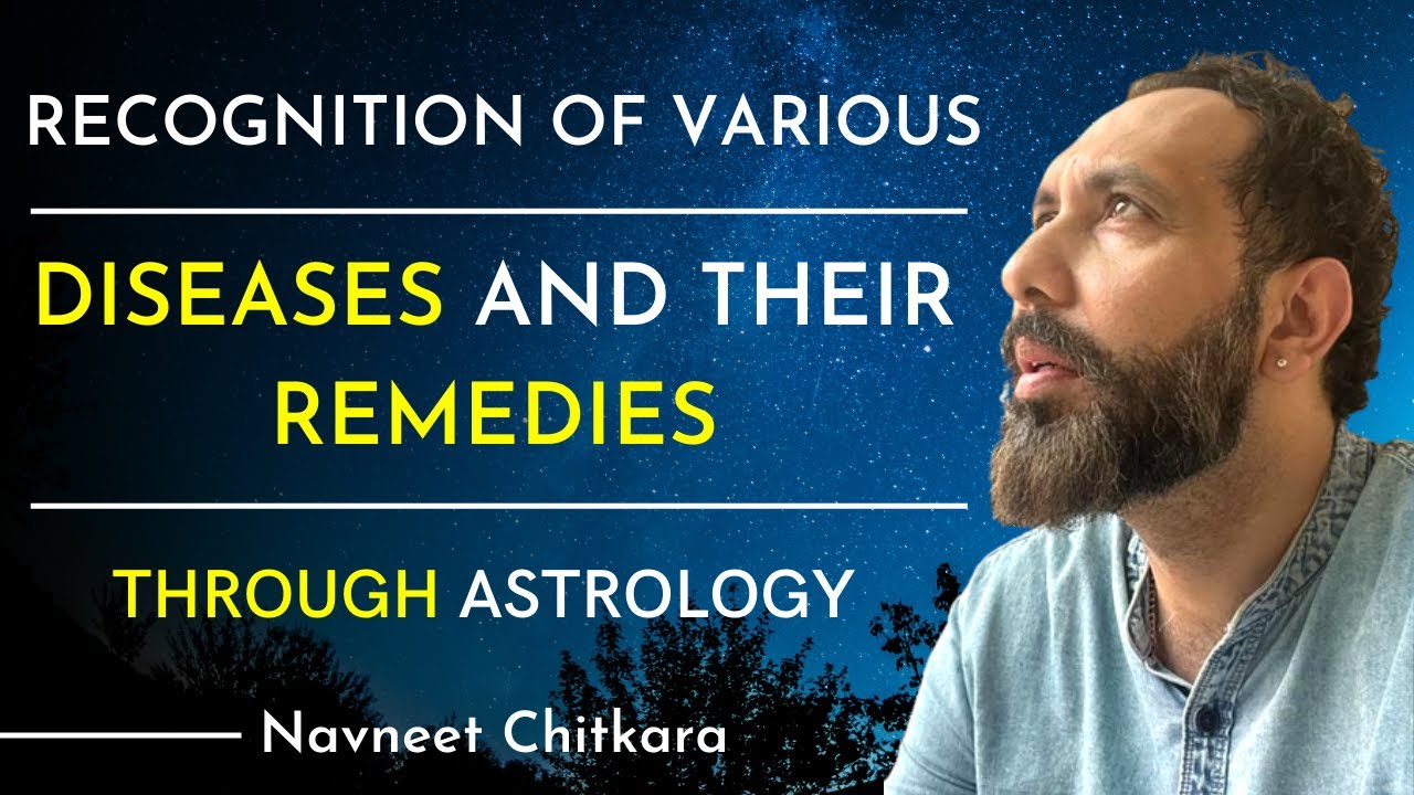 Recognition of Various Diseases and their Remedies through Astrology | Navneet Chitkara