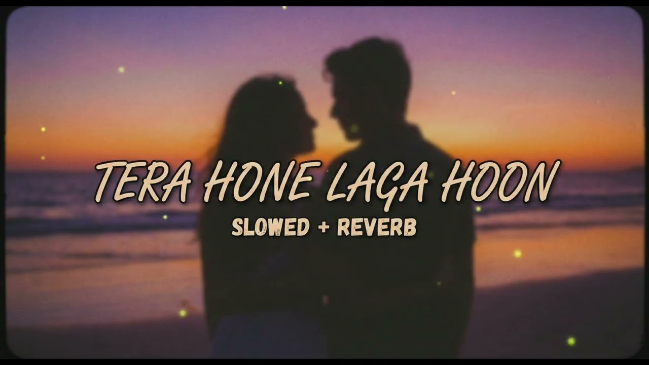 TERA HONE LAGA HOON (slowed and reverb)🎵🎶 and use headphones for best experience 