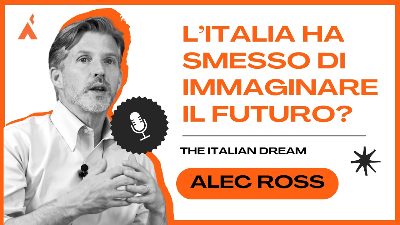 L&rsquo;ITALIA HA SMESSO DI IMMAGINARE IL FUTURO? Alec Ross &mdash; The Italian Dream