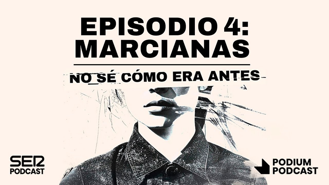 Episodio 4: Marcianas | NO SÉ CÓMO ERA ANTES | Podium Podcast