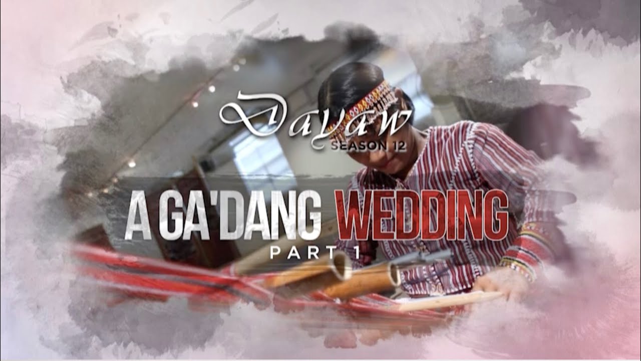 Dayaw Season 12: Episode 2 – A Ga'dang Wedding Part 1