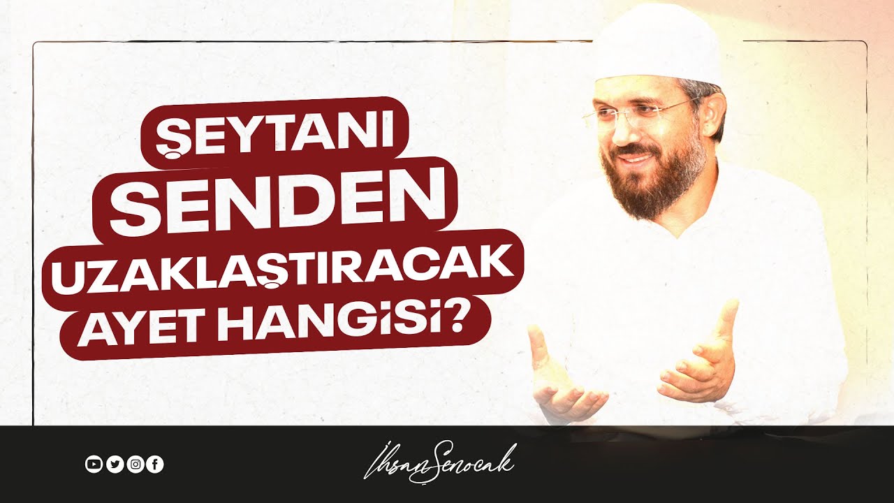 Şeytanı Senden Uzaklaştıracak Ayet Hangisi? I İhsan ŞENOCAK