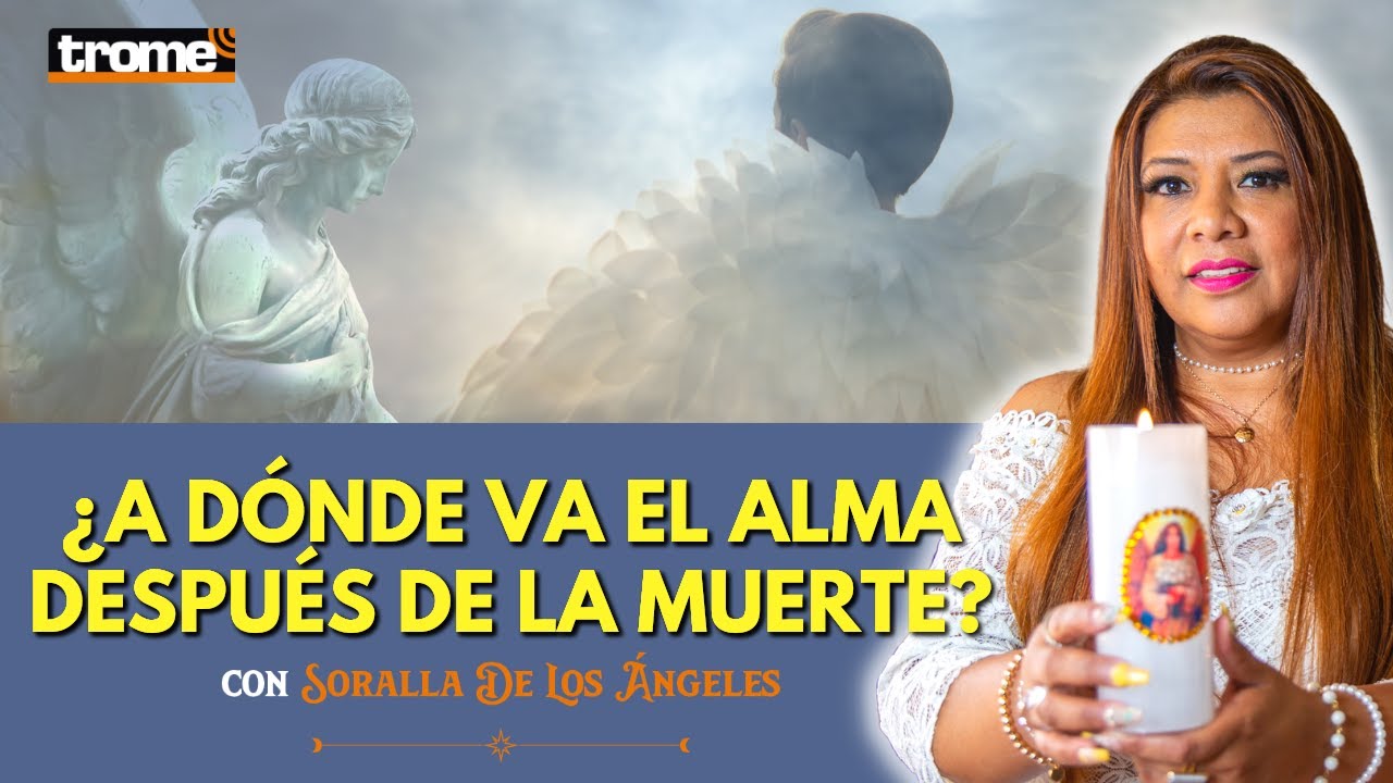 ¿A DÓNDE VAN LAS ALMAS CUANDO MUEREN? con Soralla de los Ángeles | Horóscopo semanal